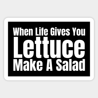 When Life Gives You Lettuce Make A Salad Magnet